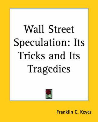 Cover image for Wall Street Speculation: Its Tricks and Its Tragedies