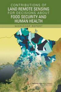 Cover image for Contributions of Land Remote Sensing for Decisions About Food Security and Human Health: Workshop Report