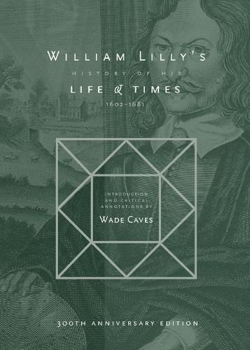 William Lilly's History of his Life and Times: From the Year 1602&#8200;to&#8200;1681