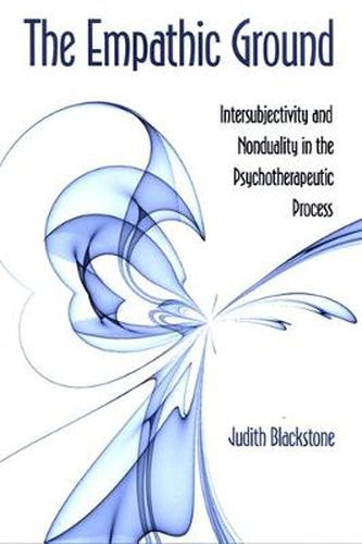 Cover image for The Empathic Ground: Intersubjectivity and Nonduality in the Psychotherapeutic Process