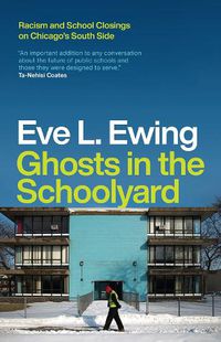 Cover image for Ghosts in the Schoolyard: Racism and School Closings on Chicago's South Side