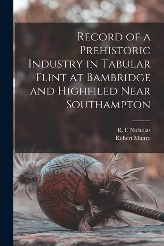 Cover image for Record of a Prehistoric Industry in Tabular Flint at Bambridge and Highfiled Near Southampton