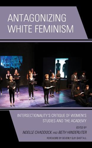 Antagonizing White Feminism: Intersectionality's Critique of Women's Studies and the Academy