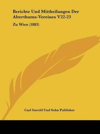 Cover image for Berichte Und Mittheilungen Der Alterthums-Vereines V22-23: Zu Wien (1883)