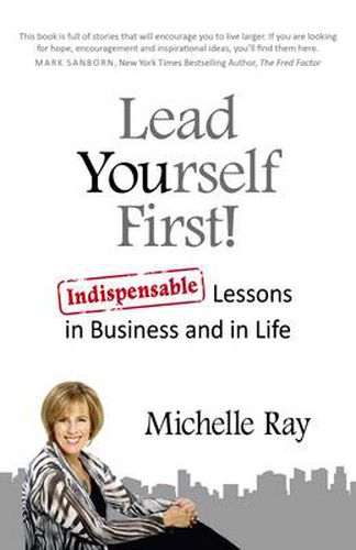 Lead Yourself First! - Indispensable Lessons in Business and in Life