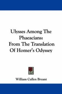 Cover image for Ulysses Among the Phaeacians: From the Translation of Homer's Odyssey