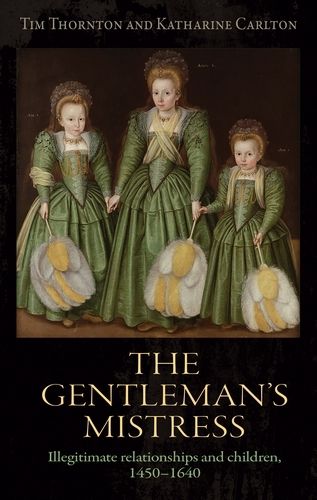 Cover image for The Gentleman's Mistress: Illegitimate Relationships and Children, 1450-1640