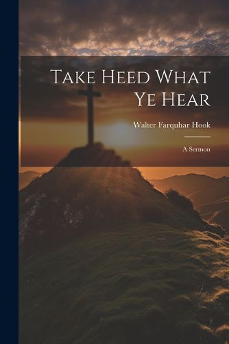 Cover image for Take Heed What ye Hear