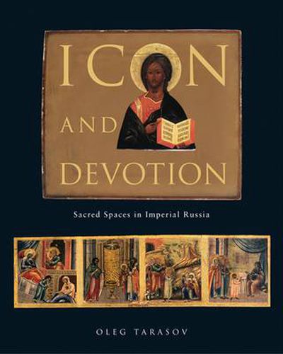 Cover image for Icon and Devotion: Sacred Spaces in Imperial Russia