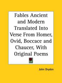 Cover image for Fables Ancient and Modern Translated into Verse from Homer, Ovid, Boccace and Chaucer, with Original Poems (1700)