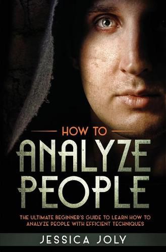 Cover image for How to Analyze People: The Ultimate Beginner's Guide to Learn how to Analyze People with Efficient Techniques