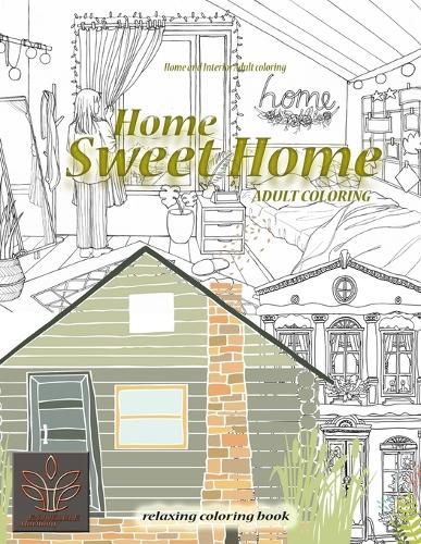 Cover image for Relaxing coloring book Home Sweet Home. Home and Interior Adult coloring: Adult coloring book Home & Architecture