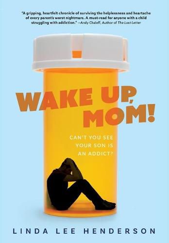 Cover image for Wake Up, Mom!: Can't You See Your Son Is An Addict?