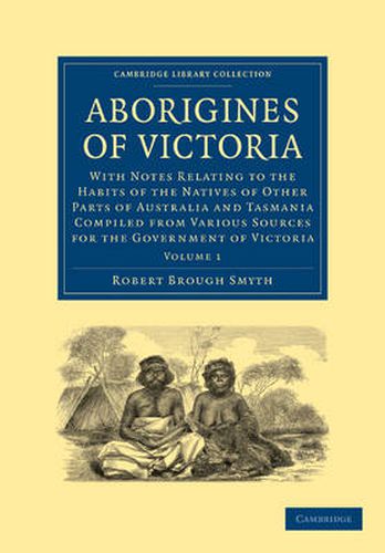 Cover image for Aborigines of Victoria: Volume 1: With Notes Relating to the Habits of the Natives of Other Parts of Australia and Tasmania Compiled from Various Sources for the Government of Victoria