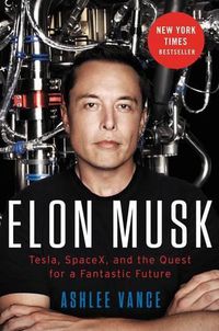 Cover image for Elon Musk: Tesla, SpaceX, and the Quest for a Fantastic Future