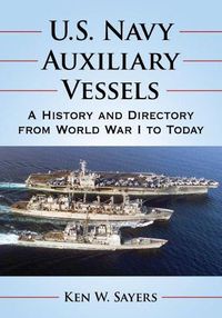 Cover image for U.S. Navy Auxiliary Vessels: A History and Directory from World War I to Today