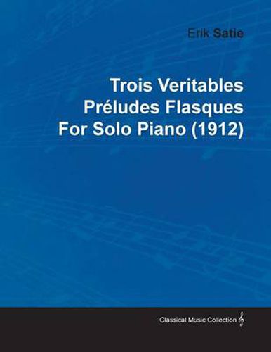 Trois Veritables Preludes Flasques By Erik Satie For Solo Piano (1912)