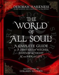 Cover image for The World of All Souls: A Complete Guide to A Discovery of Witches, Shadow of Night and The Book of Life