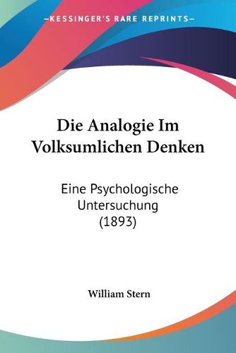 Die Analogie Im Volksumlichen Denken: Eine Psychologische Untersuchung (1893)