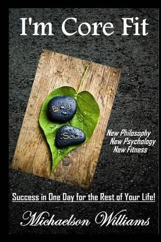 Cover image for I'm Core Fit: Success in One Day for the Rest of Your Life!