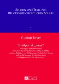 Cover image for Streitpunkt 'Jesus': Theologische Kontroversen Zwischen Rudolf Bultmann Und Rudolf Otto in Ihren Bezuegen Zur Religionsgeschichtlichen Schule Und Zu Richtungen Des Kantianismus Im Beginnenden 20. Jahrhundert