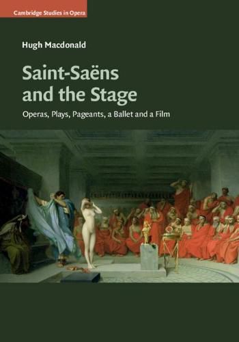 Cover image for Saint-Saens and the Stage: Operas, Plays, Pageants, a Ballet and a Film