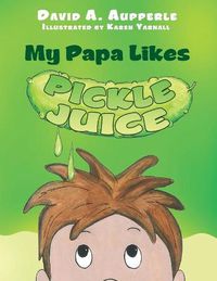 Cover image for My Papa Likes Pickle Juice