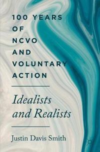 Cover image for 100 Years of NCVO and Voluntary Action: Idealists and Realists