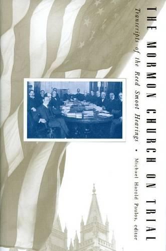 Cover image for The Mormon Church on Trial: Transcripts of the Reed Smoot Hearings