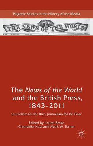 The News of the World and the British Press, 1843-2011: 'Journalism for the Rich, Journalism for the Poor