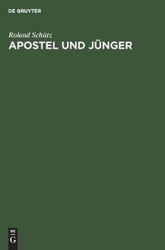 Apostel Und Junger: Eine Quellenkritische Und Geschichtliche Untersuchung UEber Die Entstehung Des Christentums