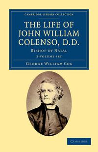 Cover image for The Life of John William Colenso, D.D. 2 Volume Set: Bishop of Natal