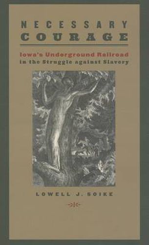 Cover image for Necessary Courage: Iowa's Underground Railroad in the Struggle against Slavery