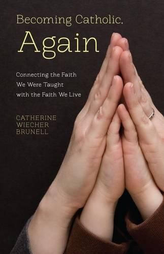 Cover image for Becoming Catholic, Again: Connecting the Faith We Were Taught with the Faith We Live