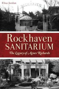 Cover image for Rockhaven Sanitarium: The Legacy of Agnes Richards