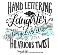 Cover image for Hand Lettering for Laughter: Gorgeous Art with a Hilarious Twist