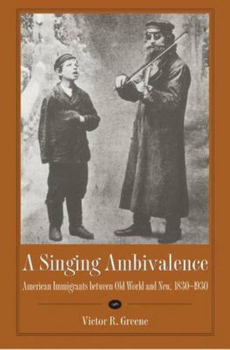 Cover image for A Singing Ambivalence: American Immigrants Between Old World and New, 1830-1930