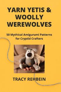 Cover image for Yarn Yetis & Woolly Werewolves