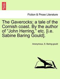 Cover image for The Gaverocks; A Tale of the Cornish Coast. by the Author of  John Herring,  Etc. [I.E. Sabine Baring Gould].