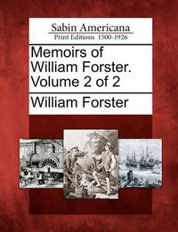 Cover image for Memoirs of William Forster. Volume 2 of 2