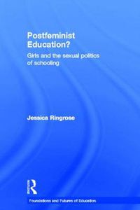 Cover image for Postfeminist Education?: Girls and the Sexual Politics of Schooling