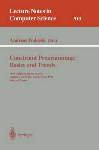 Cover image for Constraint Programming: Basics and Trends: 1994 Chatillon Spring School, Chatillon-sur-Seine, France, May 16 - 20, 1994. Selected Papers