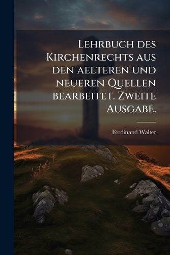 Cover image for Lehrbuch Des Kirchenrechts Aus Den Lteren Und Neueren Quellen Bearbeitet