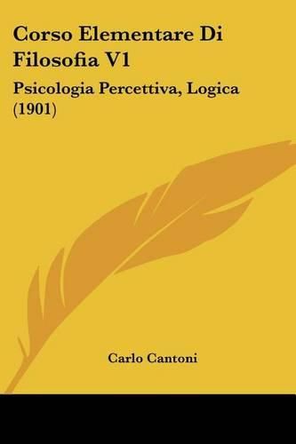 Cover image for Corso Elementare Di Filosofia V1: Psicologia Percettiva, Logica (1901)