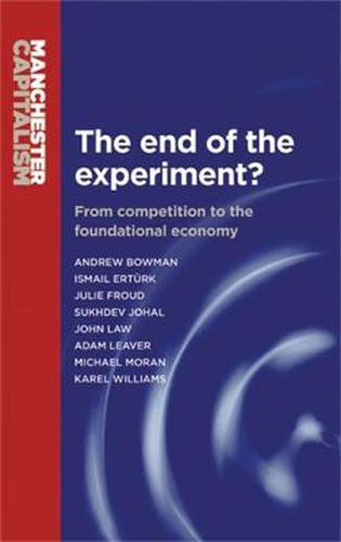 The End of the Experiment?: From Competition to the Foundational Economy