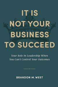 Cover image for It Is Not Your Business to Succeed