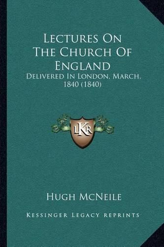 Lectures on the Church of England: Delivered in London, March, 1840 (1840)