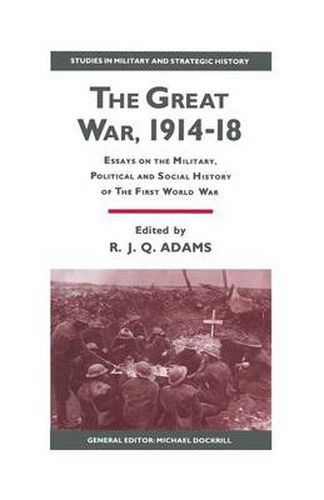 Cover image for The Great War, 1914-18: Essays on the Military, Political and Social History of the First World War
