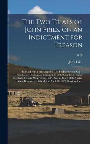 Cover image for The Two Trials of John Fries, on an Indictment for Treason