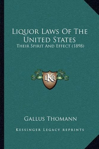 Liquor Laws of the United States: Their Spirit and Effect (1898)